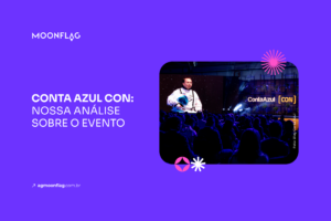 Veja os principais destaques da Conta Azul Con, o maior evento de contabilidade da América Latina, pela perspectiva da Moonflag.